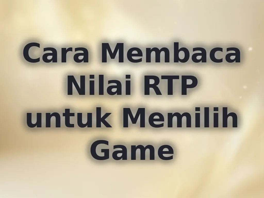 Cara Membaca Nilai RTP untuk Memilih Game